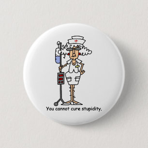You can not cure stupidity! 2 inch round button