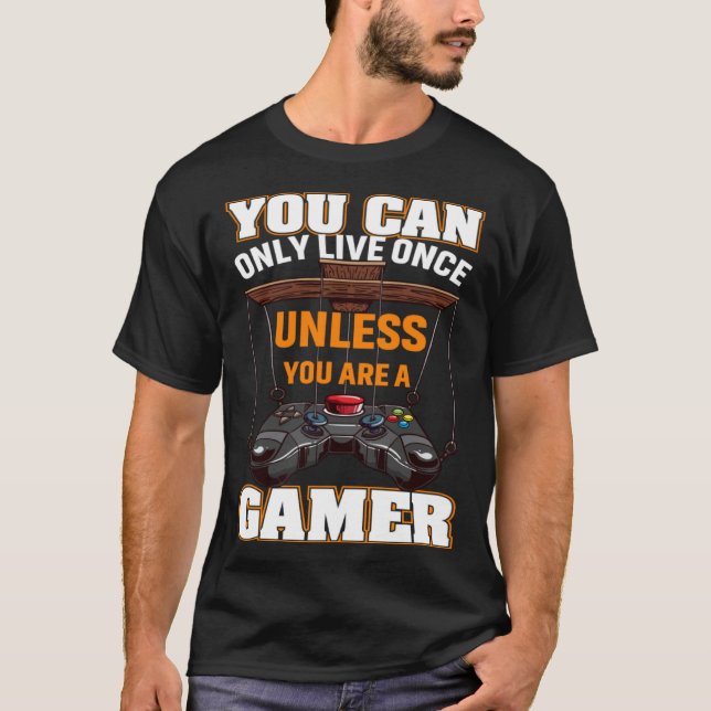 You Can Only Live Once Unless You Are A Gamer Vide T-Shirt (Front)