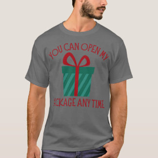 You Can Open My Package Anytime Christmas Humour R T-Shirt