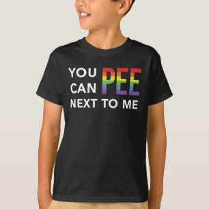 You Can Pee Next To Me Funny LGBT Gay Pride T-Shir T-Shirt