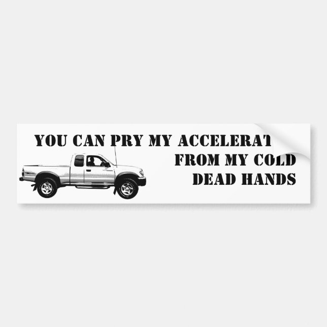 You Can Pry My ACCELERATOR           ... Bumper Sticker (Front)