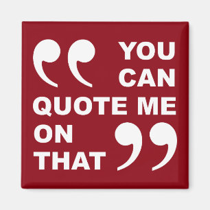 You Can Quote Me On That Funny Fridge Magnet