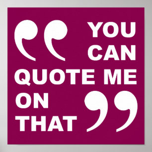 You Can Quote Me On That Funny Poster Sign