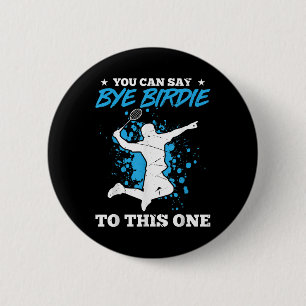 You Can Say Bye Birdie To This One Badminton Playe 2 Inch Round Button