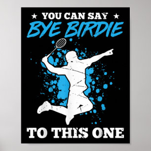 You Can Say Bye Birdie To This One Badminton Playe Poster