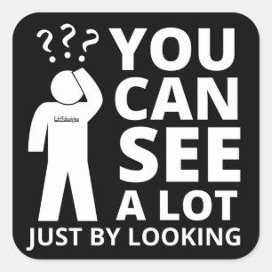 YOU CAN SEE A LOT JUST BY LOOKING funny sarcastic  Square Sticker