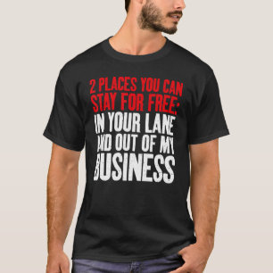 You can stay in your Lane and out of my Business S T-Shirt