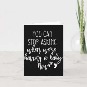 You Can Stop Asking Now Pregnancy New Years Expect Card