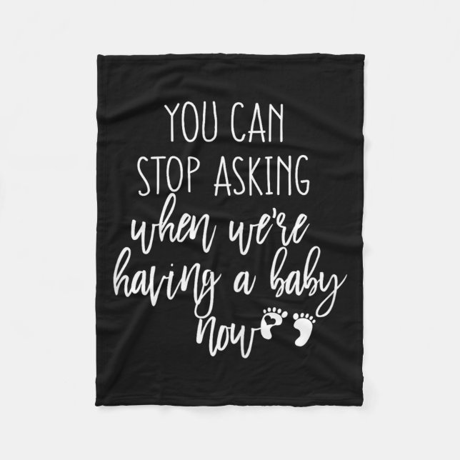 You Can Stop Asking Now Pregnancy New Years Expect Fleece Blanket (Front)