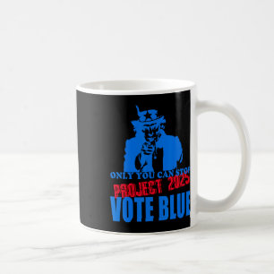 You Can Stop Project 2025 Anti-trump Vote Blue Coffee Mug