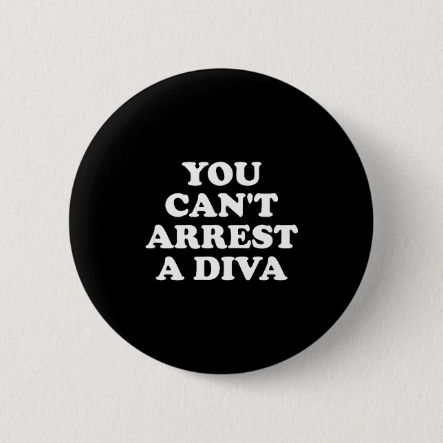 You Can’t Arrest A Diva Funny Sy Attitude Quote  2 Inch Round Button (Front)