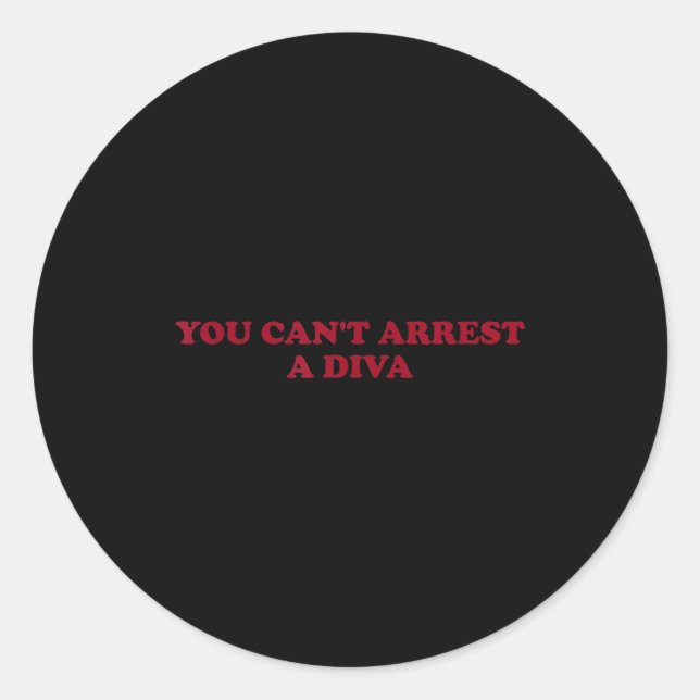 You Can’t Arrest A Diva Funny Sy Attitude Quote  Classic Round Sticker (Front)
