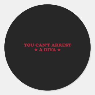 You Can’t Arrest A Diva Funny Sy Attitude Quote Classic Round Sticker