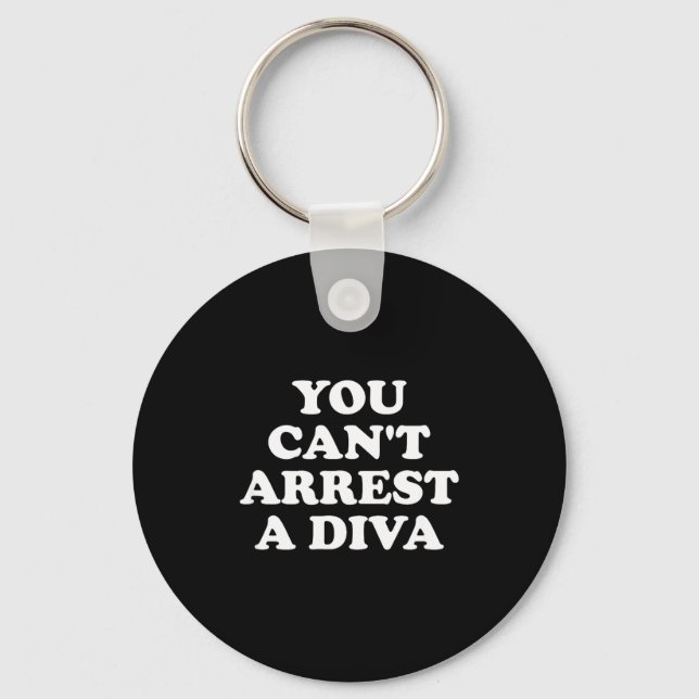 You Can’t Arrest A Diva Funny Sy Attitude Quote  Keychain (Front)