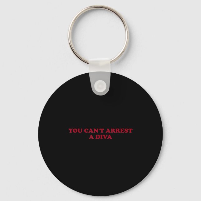 You Can’t Arrest A Diva Funny Sy Attitude Quote  Keychain (Front)