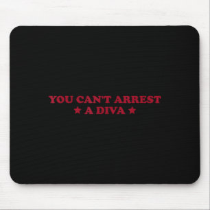 You Can’t Arrest A Diva Funny Sy Attitude Quote  Mouse Pad