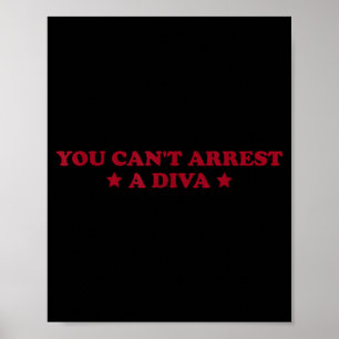 You Can’t Arrest A Diva Funny Sy Attitude Quote Poster