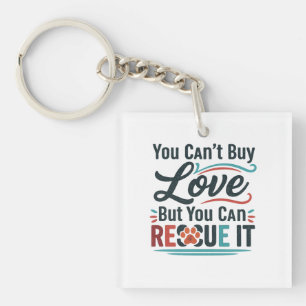 You Can’t Buy Love But You Can Rescue It – Animal  Keychain