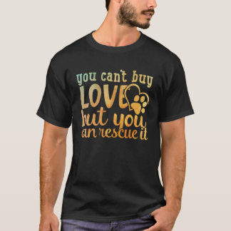 You Can t Buy Love But You Can Rescue It T-Shirt