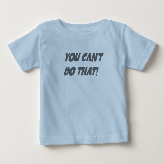 You Can’t Do That Baby’s Tee (Front)