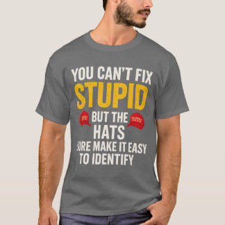 You can’t fix stupid but the hats sure make it eas T-Shirt