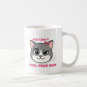 You Can’t Fool Your Mum Funny Cat Mug