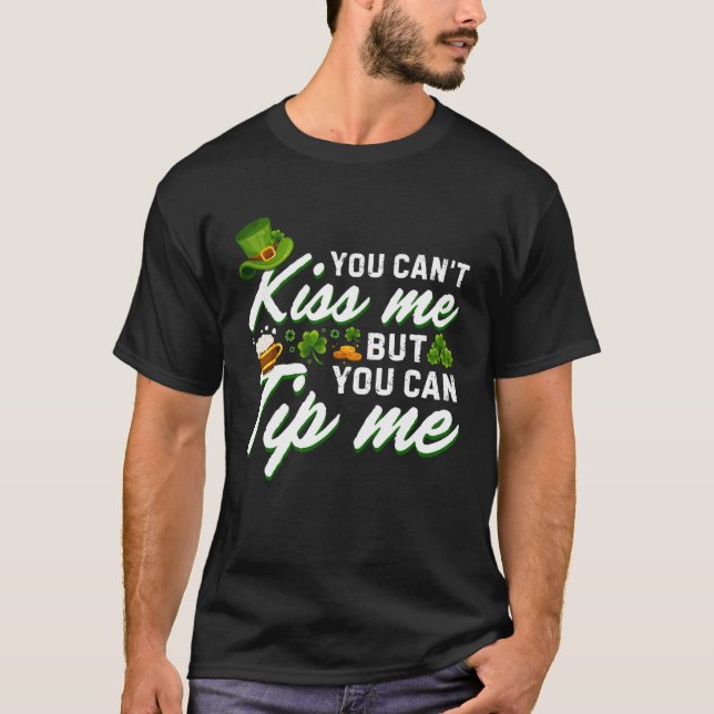 You Can t Kiss Me But You Can Tip Me Shamrock Patr T-Shirt (Front)
