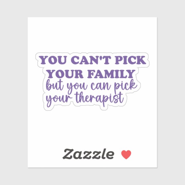 You can’t pick your family you can pick therapist (Sheet)