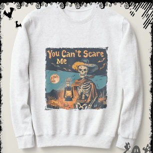 You Can’t Scare Me ExDesigner Halloween Sweatshirt