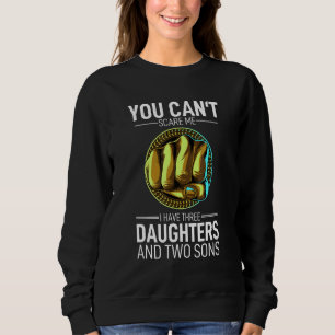 You Can´t Scare Me I Have 3 Daughters And 2 Sons P Sweatshirt
