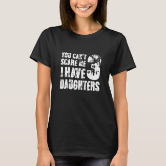 You Can´t Scare Me I Have 3 Daughters Grandma Girl T-Shirt