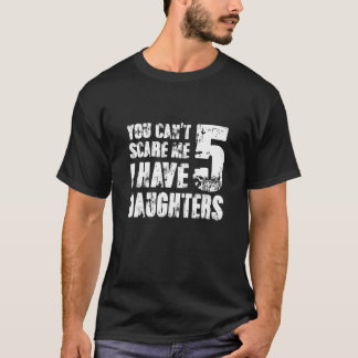 You Can´t Scare Me I Have 5 Daughters Mum Granny M T-Shirt