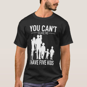 You Can´t Scare Me I Have 5 Kids Mum Granny Mummy T-Shirt