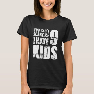 You Can´t Scare Me I Have 9 Kids Mommy Lady Female T-Shirt