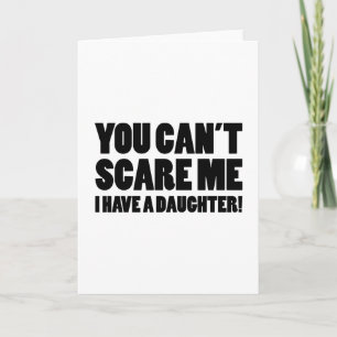 You Can’t Scare Me I Have A Daughter Card