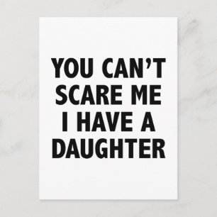 You Can’t Scare Me I Have A Daughter Postcard