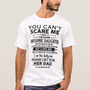 YOU CAN’T SCARE ME I HAVE A FREAKING AWESOME DAUGH T-Shirt
