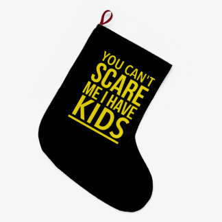 You can’t scare me I have kids Large Christmas Stocking