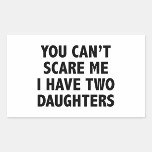 You Can’t Scare Me I Have Two Daughters Sticker