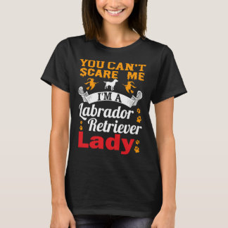 You Can T Scare Me I M A Labrador Retriever Lady F T-Shirt