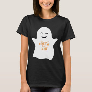 You Can T Scare Me I M A Mom T-Shirt