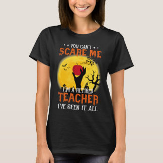You Can t Scare Me I m A Retired Teacher T-Shirt