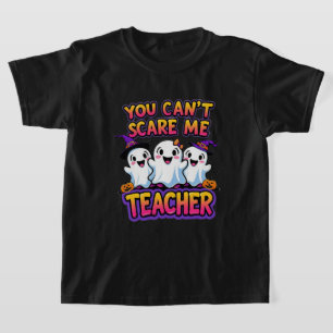 You Can’t Scare Me – I’m a Teacher Ghost Halloween T-Shirt