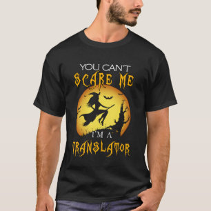 You Can t Scare Me I m Translator Halloween Costum T-Shirt