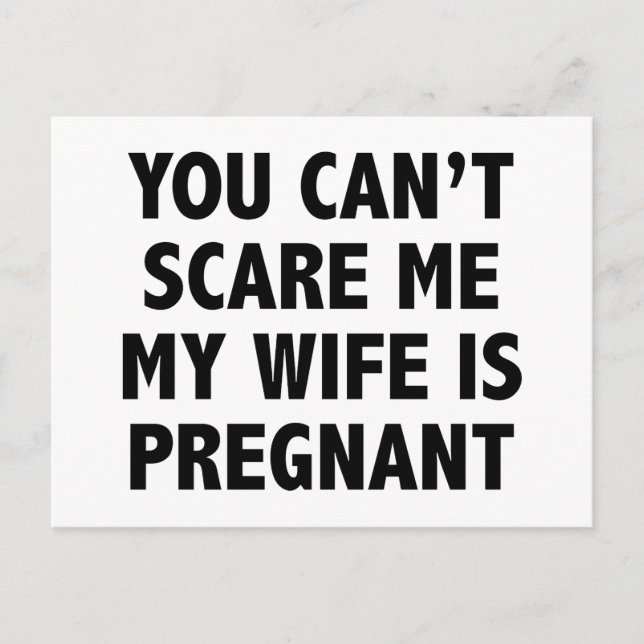 You Can’t Scare Me My Wife Is Pregnant Announcement Postcard (Front)