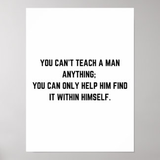 You can’t teach a man anything - Motivational Post Poster