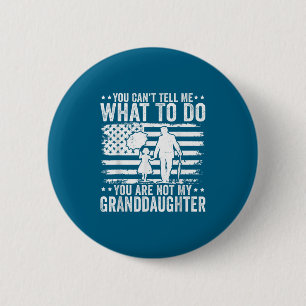 You Can’t Tell Me What To Do You Are Not My Grandd 2 Inch Round Button
