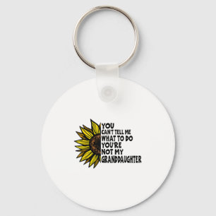 You Can’t Tell Me What To Do You Are Not My Grandd Keychain