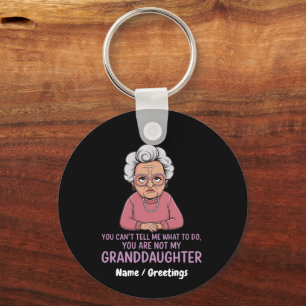 You Can’t Tell Me, You’re Not My Granddaughter Keychain