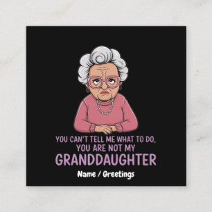 You Can’t Tell Me, You’re Not My Granddaughter Square Business Card